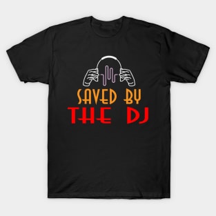 Saved By The DJ T-Shirt